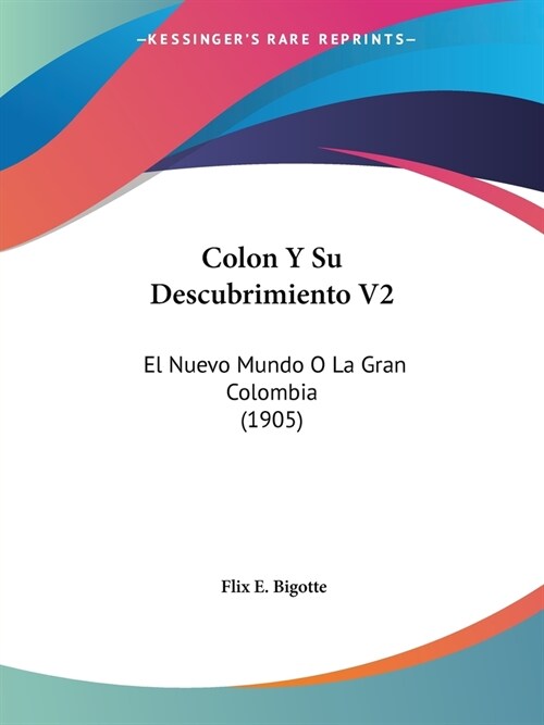 Colon Y Su Descubrimiento V2: El Nuevo Mundo O La Gran Colombia (1905) (Paperback)