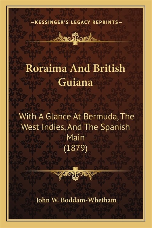 Roraima And British Guiana: With A Glance At Bermuda, The West Indies, And The Spanish Main (1879) (Paperback)