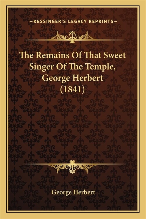 The Remains Of That Sweet Singer Of The Temple, George Herbert (1841) (Paperback)