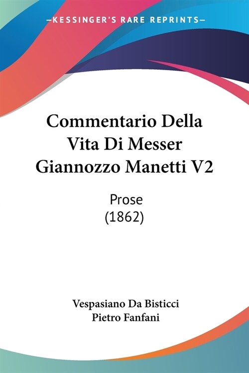 Commentario Della Vita Di Messer Giannozzo Manetti V2: Prose (1862) (Paperback)