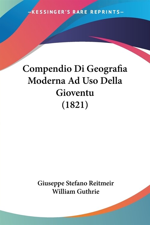 Compendio Di Geografia Moderna Ad Uso Della Gioventu (1821) (Paperback)