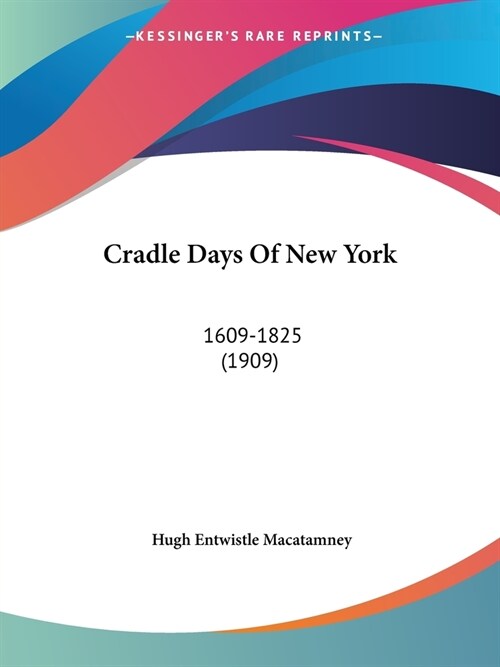 Cradle Days Of New York: 1609-1825 (1909) (Paperback)