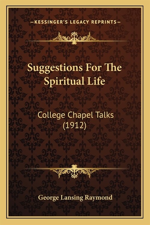 Suggestions For The Spiritual Life: College Chapel Talks (1912) (Paperback)