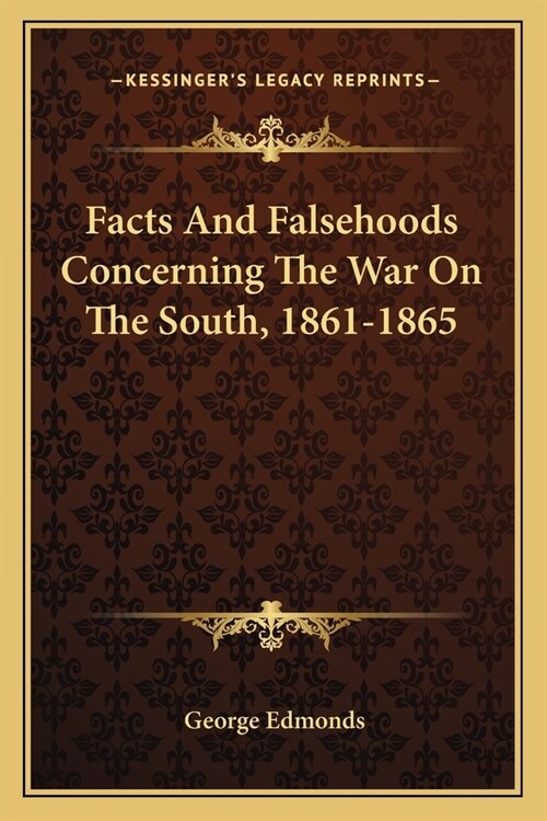 Facts And Falsehoods Concerning The War On The South, 1861-1865 (Paperback)