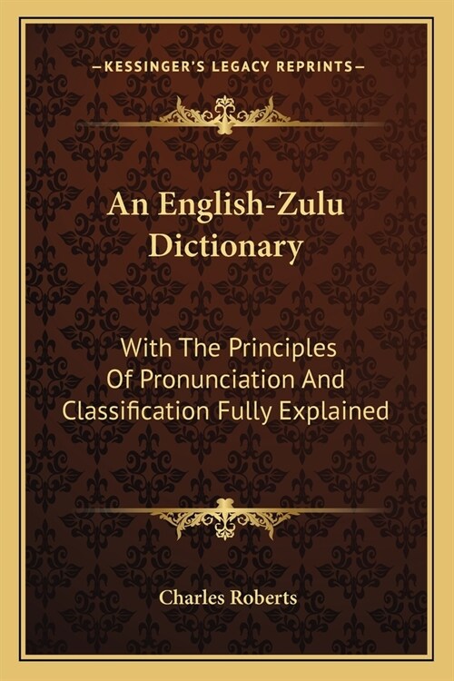 An English-Zulu Dictionary: With The Principles Of Pronunciation And Classification Fully Explained (Paperback)