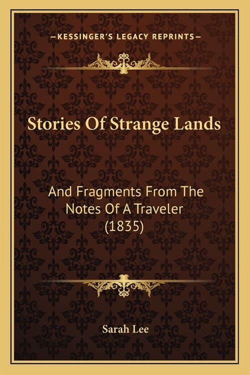 Stories Of Strange Lands: And Fragments From The Notes Of A Traveler (1835) (Paperback)