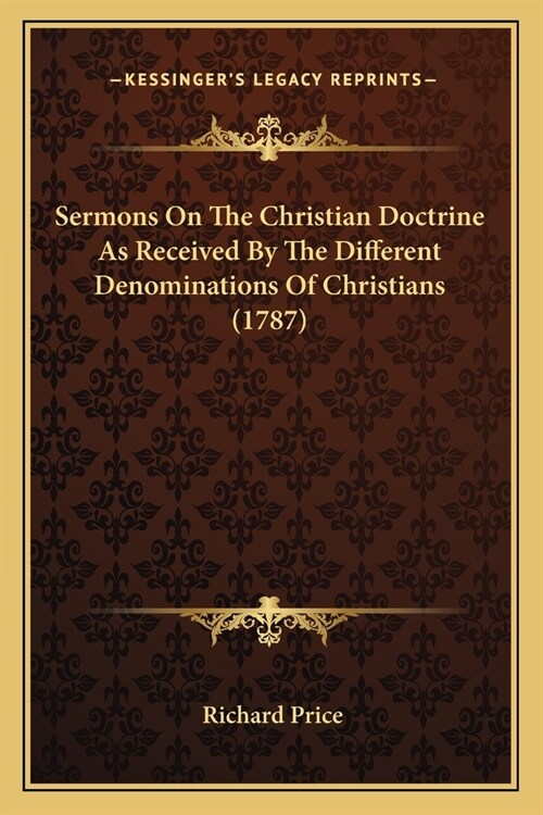 Sermons On The Christian Doctrine As Received By The Different Denominations Of Christians (1787) (Paperback)