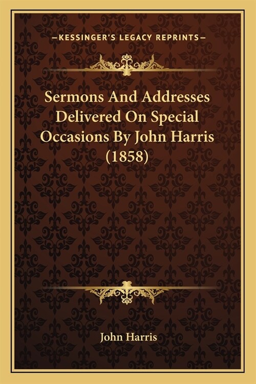 Sermons And Addresses Delivered On Special Occasions By John Harris (1858) (Paperback)