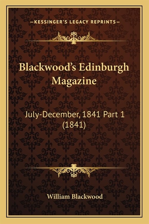 Blackwoods Edinburgh Magazine: July-December, 1841 Part 1 (1841) (Paperback)