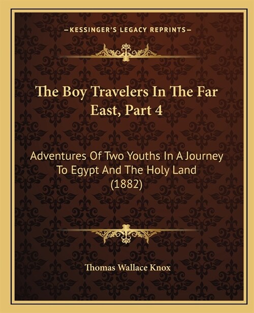 The Boy Travelers In The Far East, Part 4: Adventures Of Two Youths In A Journey To Egypt And The Holy Land (1882) (Paperback)