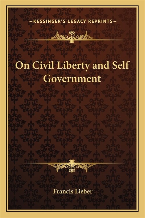 On Civil Liberty and Self Government (Paperback)