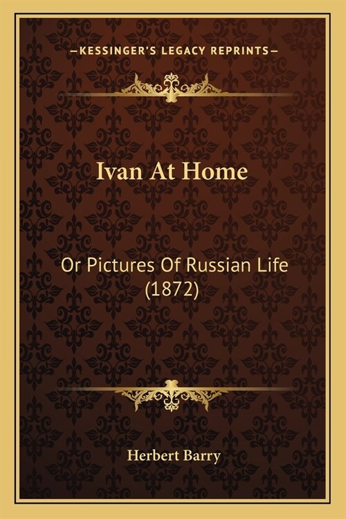 Ivan At Home: Or Pictures Of Russian Life (1872) (Paperback)