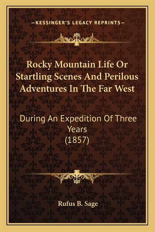 Rocky Mountain Life Or Startling Scenes And Perilous Adventures In The Far West: During An Expedition Of Three Years (1857) (Paperback)