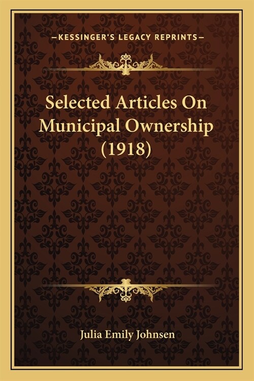 Selected Articles On Municipal Ownership (1918) (Paperback)