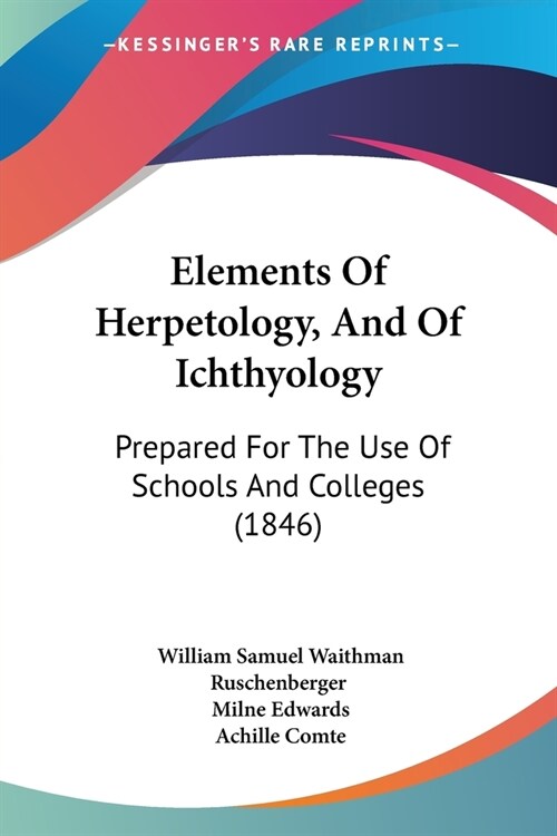 Elements Of Herpetology, And Of Ichthyology: Prepared For The Use Of Schools And Colleges (1846) (Paperback)