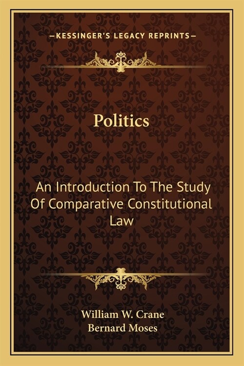 Politics: An Introduction To The Study Of Comparative Constitutional Law (Paperback)