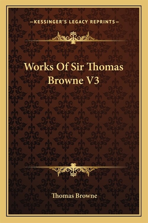 Works Of Sir Thomas Browne V3 (Paperback)