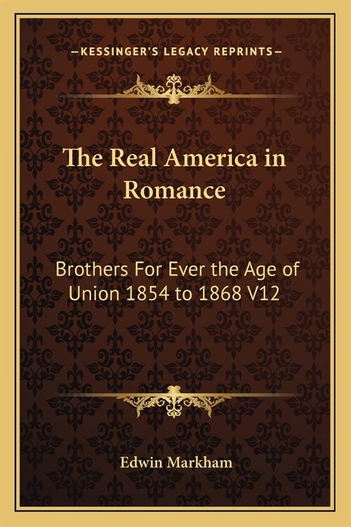 The Real America in Romance: Brothers For Ever the Age of Union 1854 to 1868 V12 (Paperback)