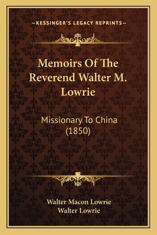Memoirs Of The Reverend Walter M. Lowrie: Missionary To China (1850) (Paperback)