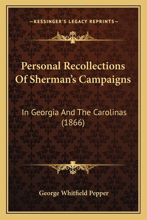 Personal Recollections Of Shermans Campaigns: In Georgia And The Carolinas (1866) (Paperback)