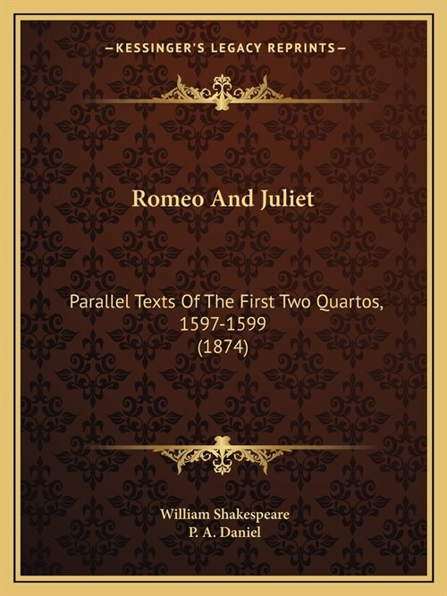 Romeo And Juliet: Parallel Texts Of The First Two Quartos, 1597-1599 (1874) (Paperback)