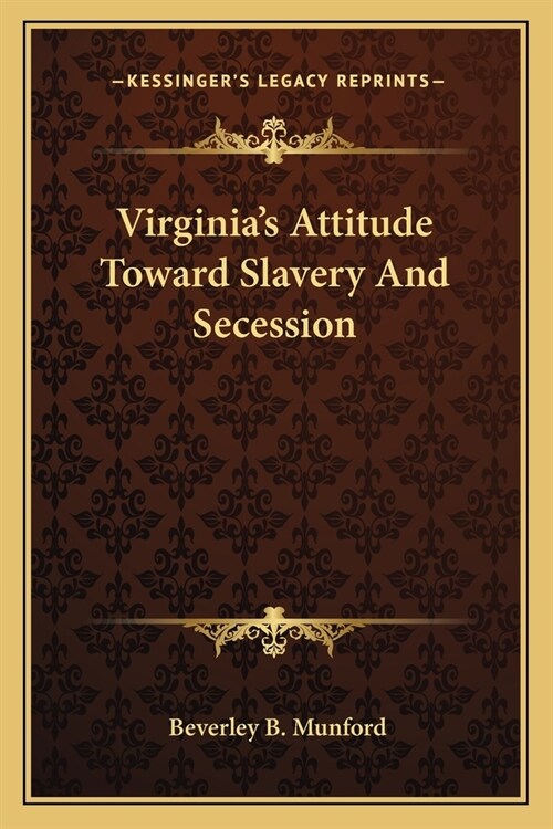 Virginias Attitude Toward Slavery And Secession (Paperback)