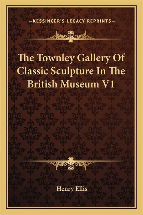 The Townley Gallery Of Classic Sculpture In The British Museum V1 (Paperback)