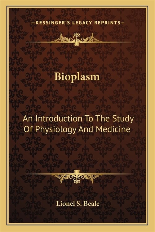 Bioplasm: An Introduction To The Study Of Physiology And Medicine (Paperback)