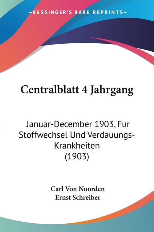 Centralblatt 4 Jahrgang: Januar-December 1903, Fur Stoffwechsel Und Verdauungs-Krankheiten (1903) (Paperback)