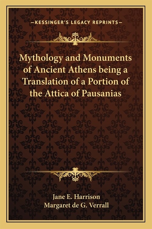 Mythology and Monuments of Ancient Athens being a Translation of a Portion of the Attica of Pausanias (Paperback)