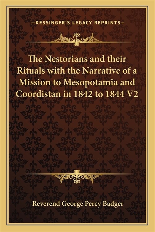 The Nestorians and their Rituals with the Narrative of a Mission to Mesopotamia and Coordistan in 1842 to 1844 V2 (Paperback)