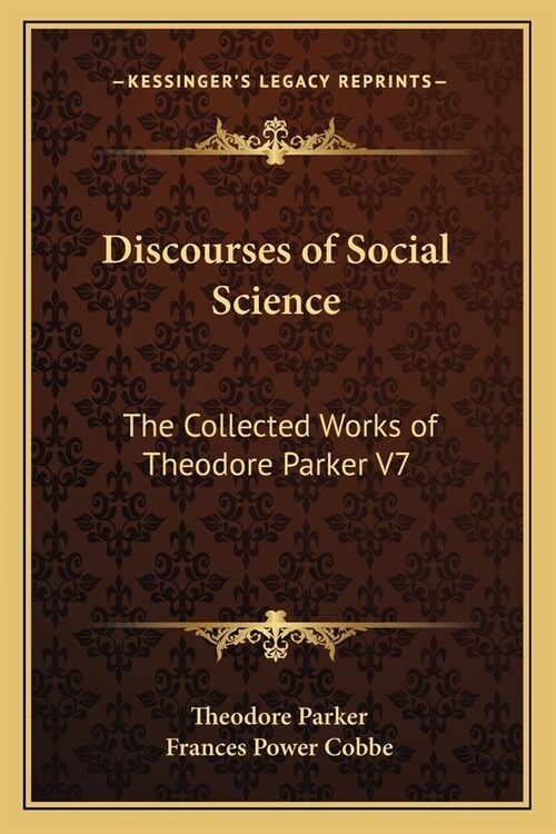 Discourses of Social Science: The Collected Works of Theodore Parker V7 (Paperback)