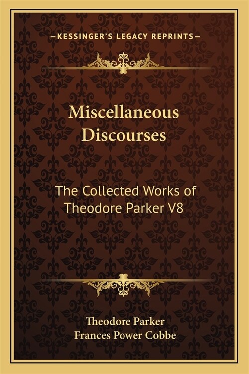 Miscellaneous Discourses: The Collected Works of Theodore Parker V8 (Paperback)