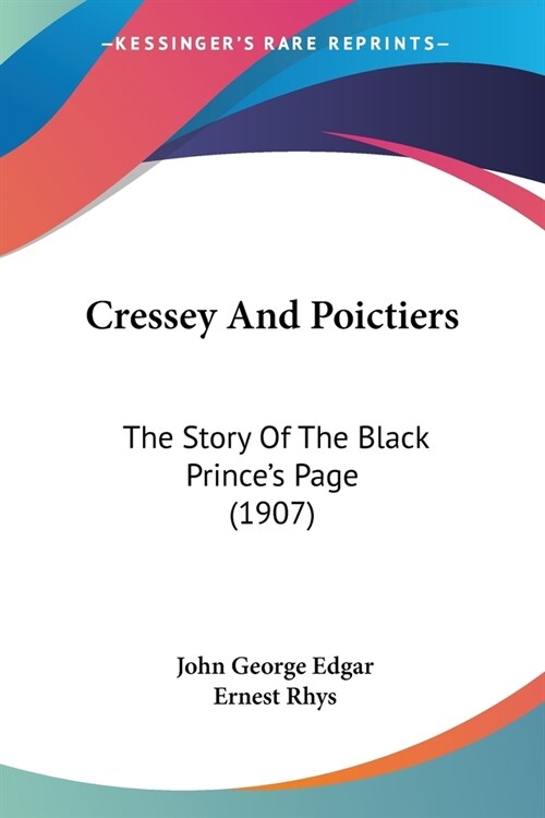 Cressey And Poictiers: The Story Of The Black Princes Page (1907) (Paperback)