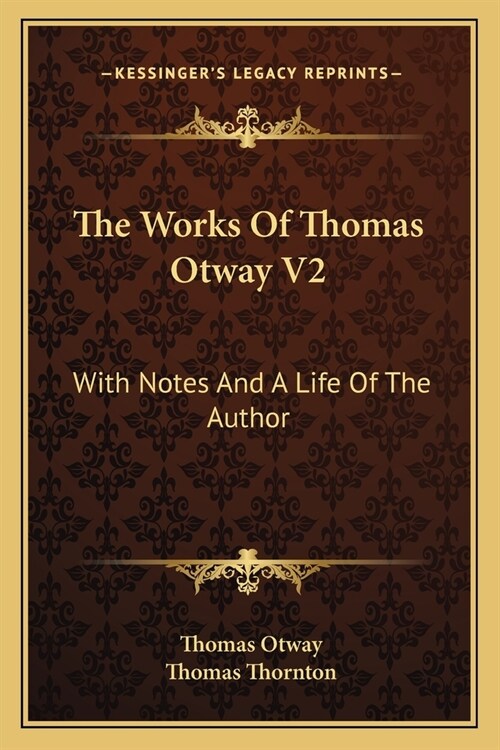 The Works Of Thomas Otway V2: With Notes And A Life Of The Author (Paperback)