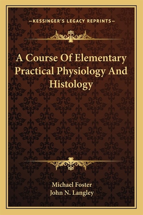 A Course Of Elementary Practical Physiology And Histology (Paperback)