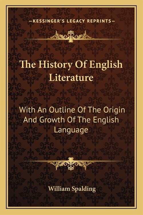 The History Of English Literature: With An Outline Of The Origin And Growth Of The English Language (Paperback)