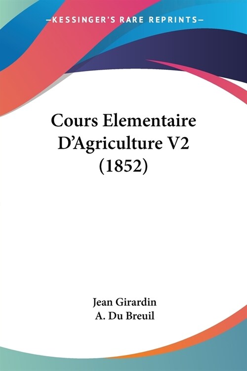 Cours Elementaire DAgriculture V2 (1852) (Paperback)