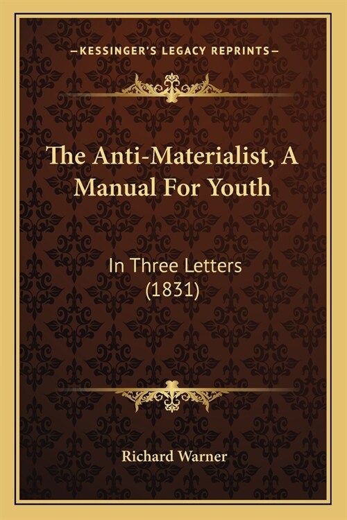 The Anti-Materialist, A Manual For Youth: In Three Letters (1831) (Paperback)