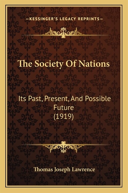 The Society Of Nations: Its Past, Present, And Possible Future (1919) (Paperback)