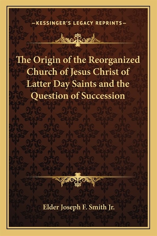 The Origin of the Reorganized Church of Jesus Christ of Latter Day Saints and the Question of Succession (Paperback)