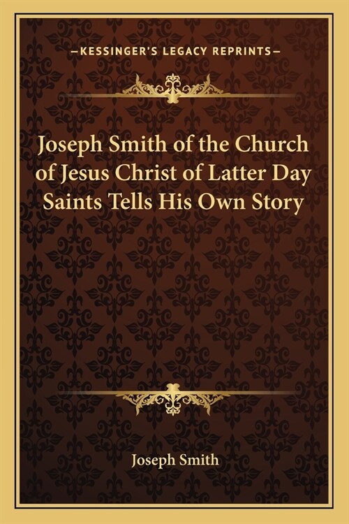 Joseph Smith of the Church of Jesus Christ of Latter Day Saints Tells His Own Story (Paperback)