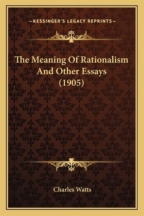The Meaning Of Rationalism And Other Essays (1905) (Paperback)