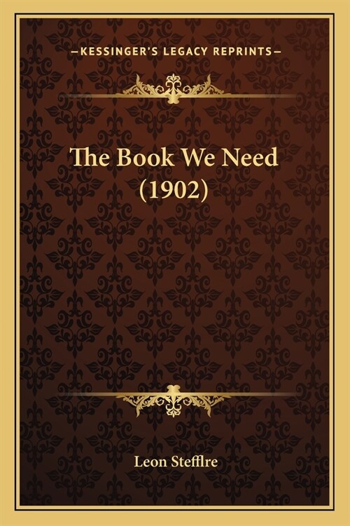 The Book We Need (1902) (Paperback)