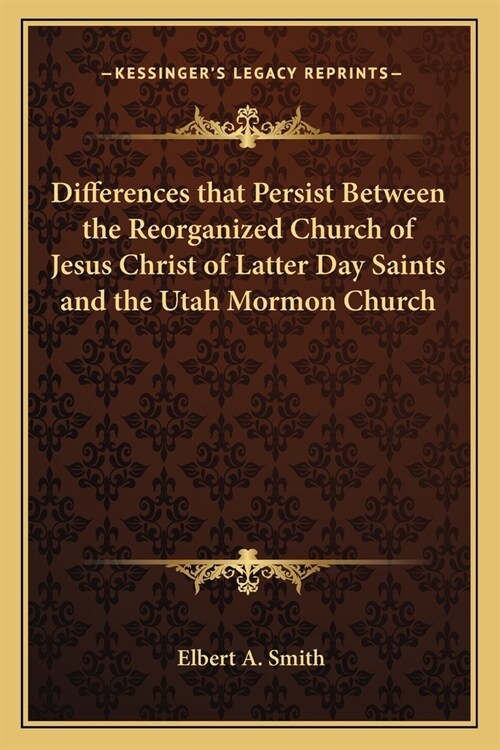 Differences that Persist Between the Reorganized Church of Jesus Christ of Latter Day Saints and the Utah Mormon Church (Paperback)