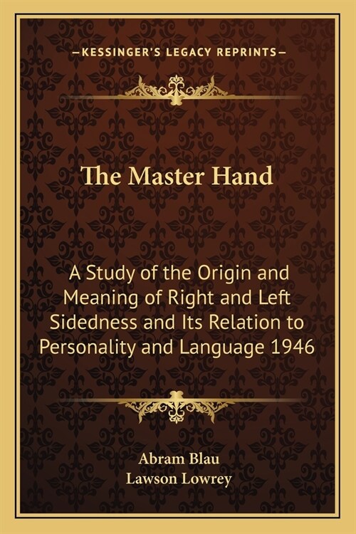 The Master Hand: A Study of the Origin and Meaning of Right and Left Sidedness and Its Relation to Personality and Language 1946 (Paperback)