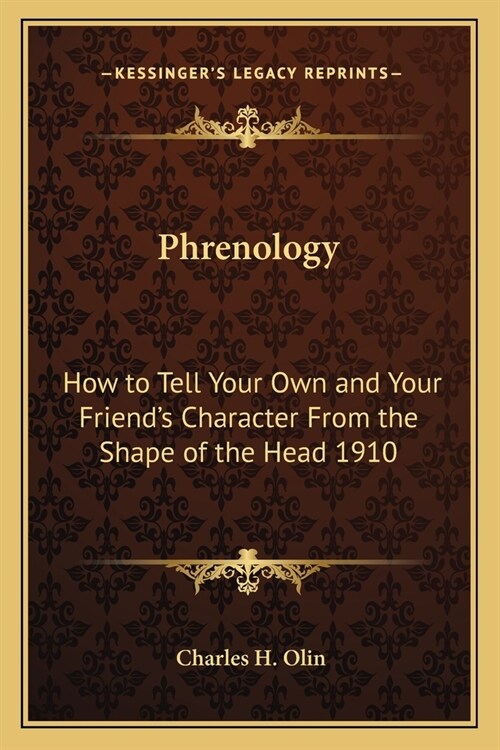 Phrenology: How to Tell Your Own and Your Friends Character From the Shape of the Head 1910 (Paperback)