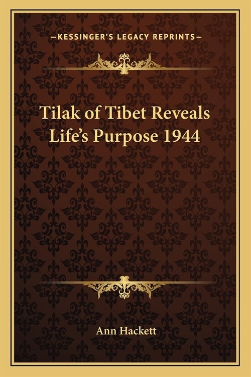 Tilak of Tibet Reveals Lifes Purpose 1944 (Paperback)