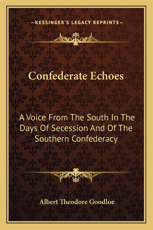Confederate Echoes: A Voice From The South In The Days Of Secession And Of The Southern Confederacy (Paperback)