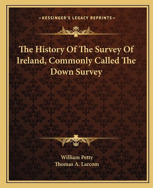 The History Of The Survey Of Ireland, Commonly Called The Down Survey (Paperback)